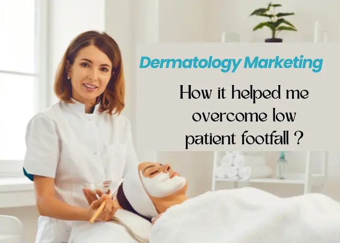 featured image- Dermatology Marketing How It Helped Me Overcome Low Patient Footfall and Transform My Practice